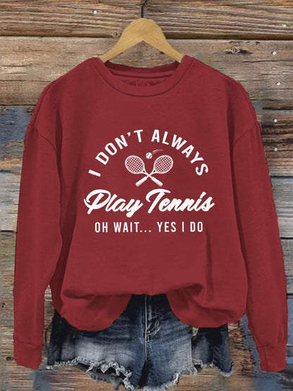 Women's I Don't Always Play Tennis Casual Sweatshirt