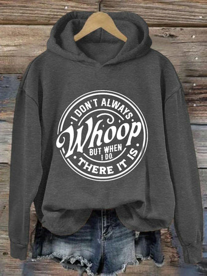 Women's I Don't Always Whoop But When I Do There It Is Print Hoodie