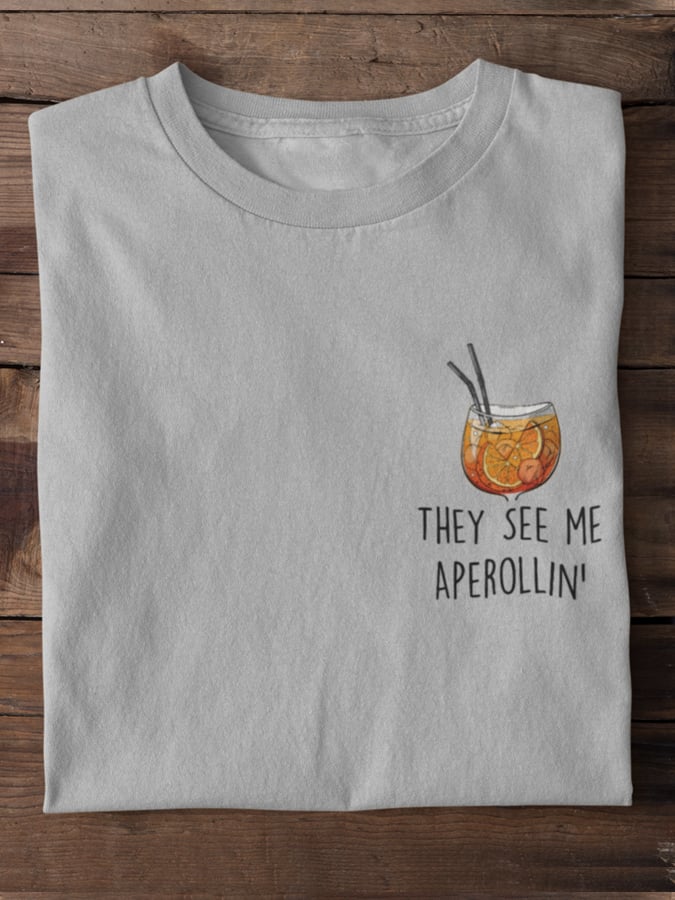They see me Aperollin' - 100% cotton unisex t-shirt