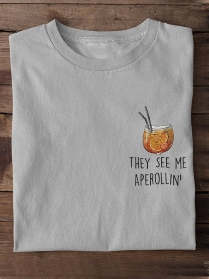 They see me Aperollin' - 100% cotton unisex t-shirt