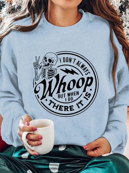 Women's I Don't Always Whoop But When I Do There It Is Print Crew Neck Sweatshirt