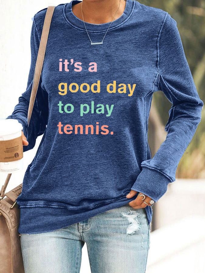 Women ti's a good day to play tennis sweatshirt