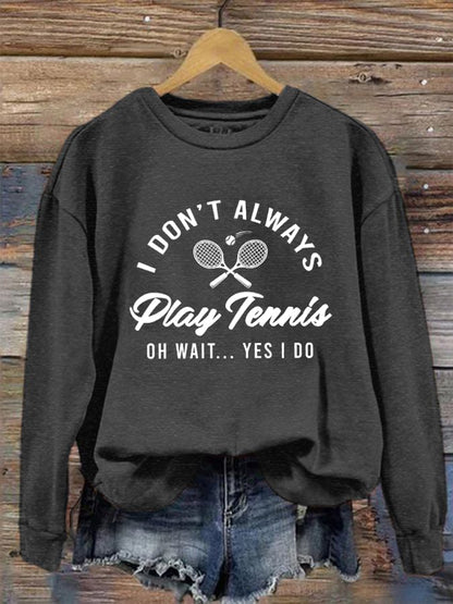 Women's I Don't Always Play Tennis Casual Sweatshirt