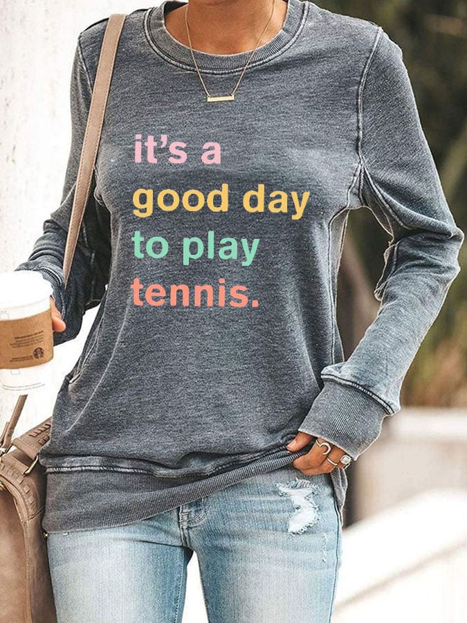 Women ti's a good day to play tennis sweatshirt