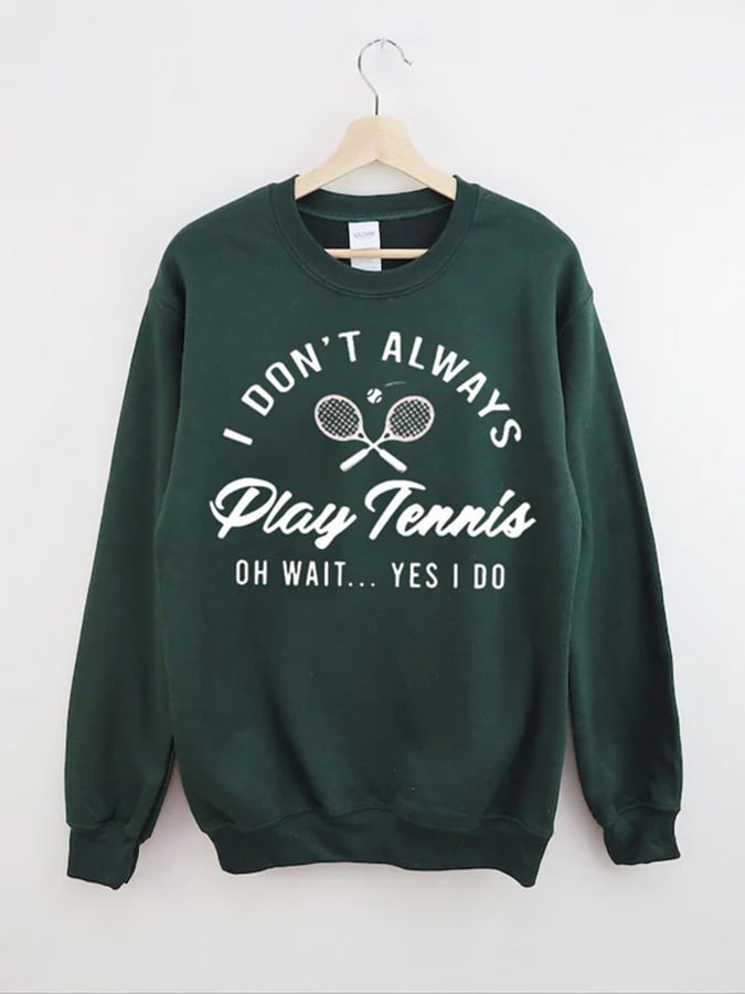 Women's I Don't Always Play TennisPrint Crewneck Sweatshirt