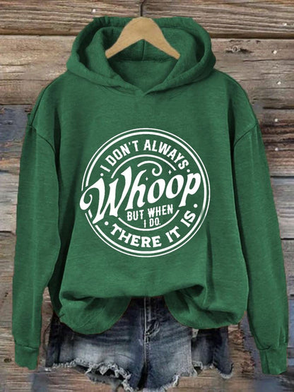 Women's I Don't Always Whoop But When I Do There It Is Print Hoodie