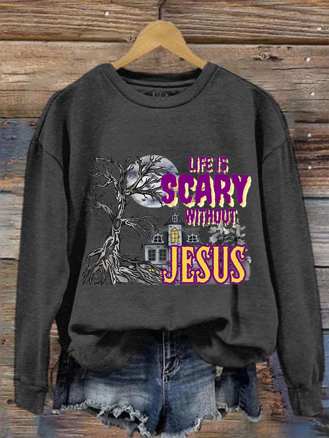 Women's Life is Scary Without Jesus Sweatshirt