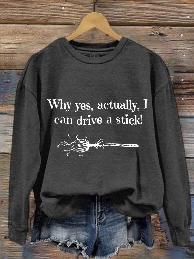 Women's Funny Halloween Why Yes, Actually, I Can Drive A Stick Broom Casual Sweatshirt