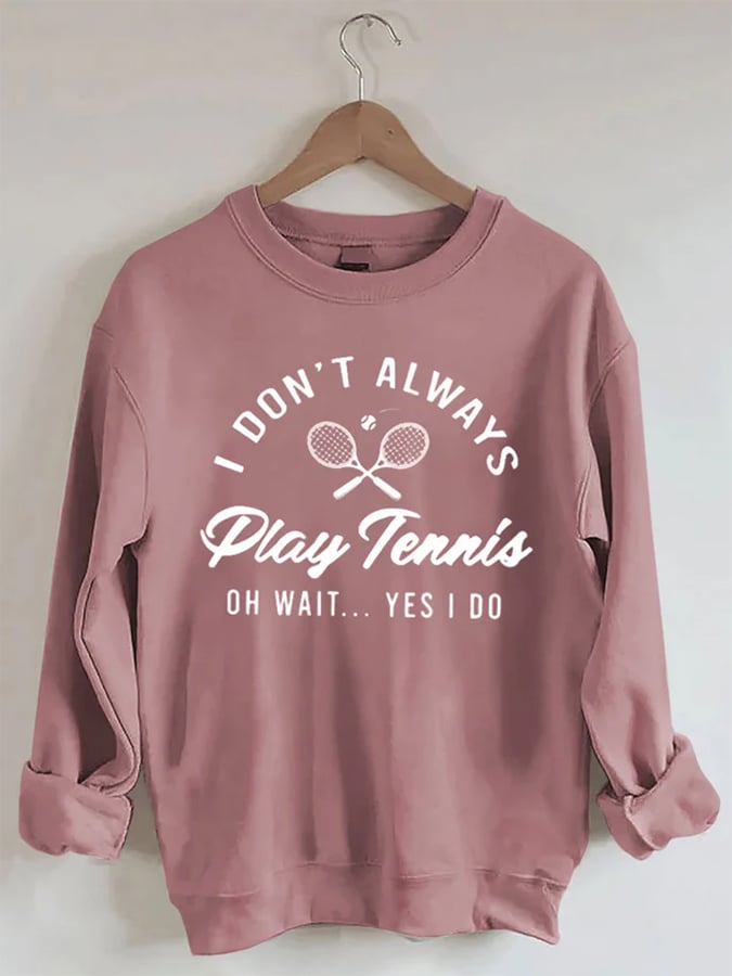 Women's I Don't Always Play TennisPrint Crewneck Sweatshirt