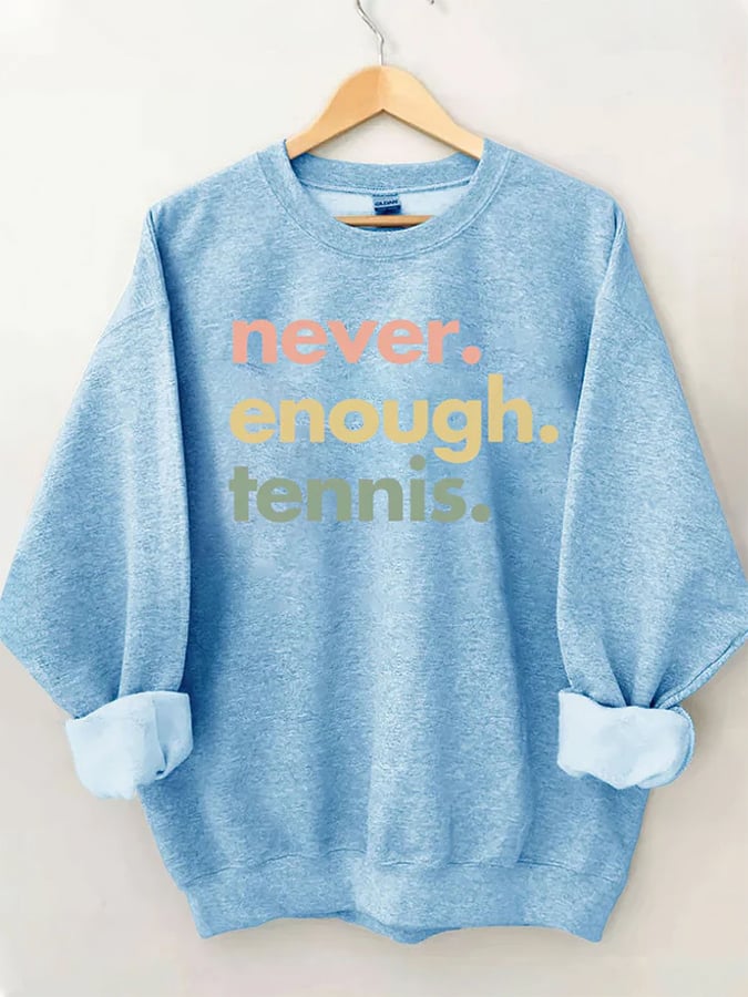 Women's Never.Enough.Tennis.Tennis Sweatshirt