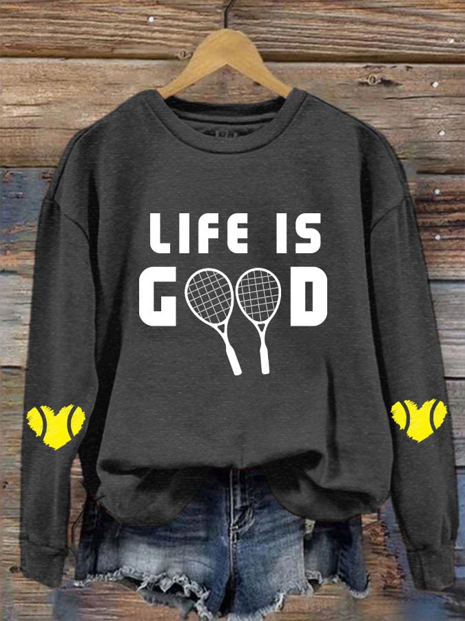 Women's tennis enthusiasts "life is good" printed sweatshirt