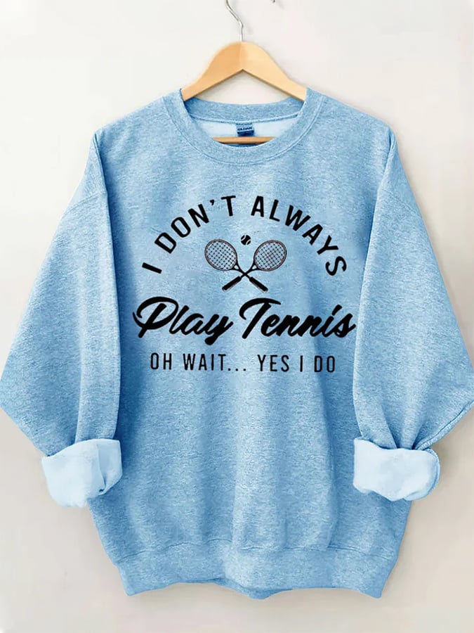 Women's I Don't Always Play TennisPrint Crewneck Sweatshirt