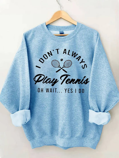 Women's I Don't Always Play TennisPrint Crewneck Sweatshirt