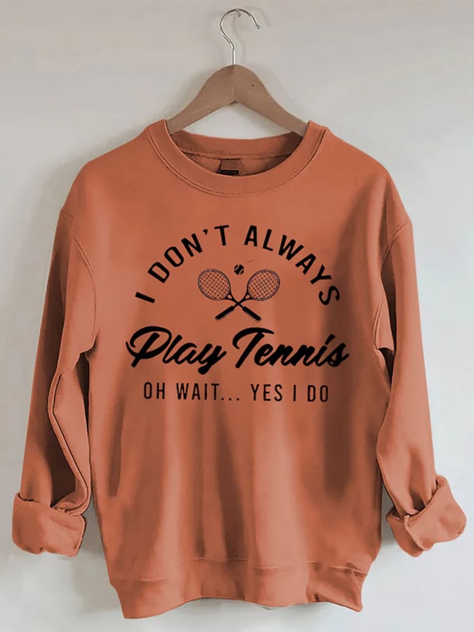Women's I Don't Always Play TennisPrint Crewneck Sweatshirt