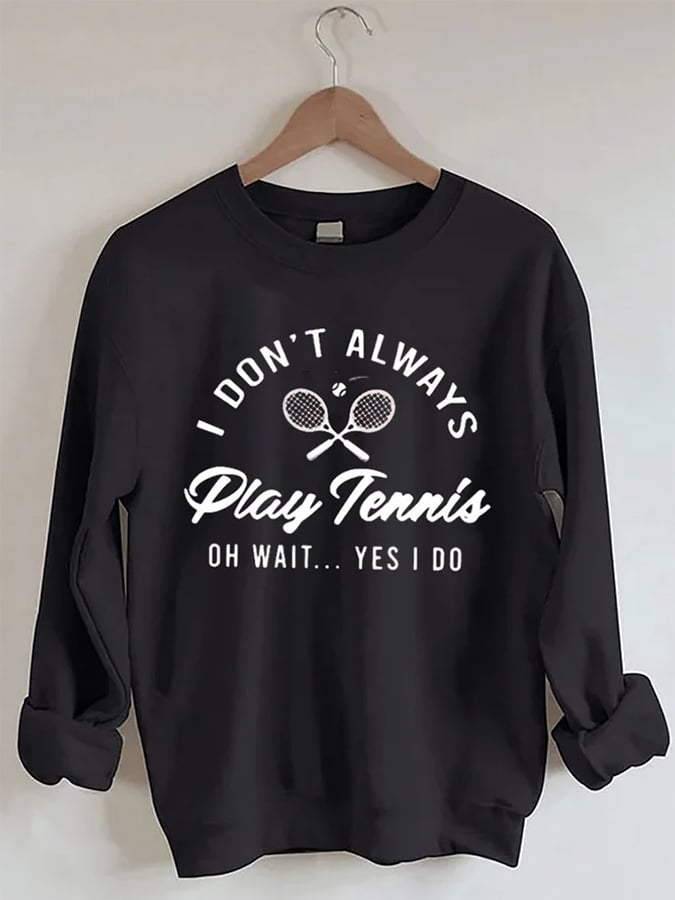 Women's I Don't Always Play TennisPrint Crewneck Sweatshirt