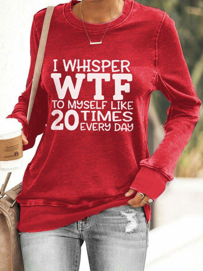 Women's I Whisper WTF To Myself Like 20 Times Every Day Printed Casual Sweatshirt