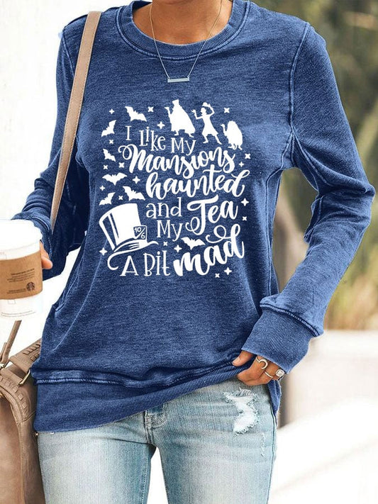 Women's I like my Mansions Haunted and my Tea a bit Mad Sweatshirt