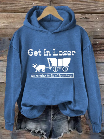 Women's Get In Loser We're Going To Die Of Dysentery Casual Hoodie