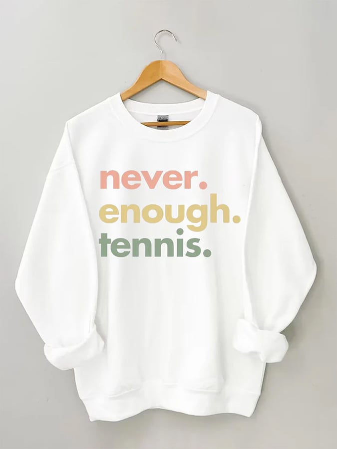 Women's Never.Enough.Tennis.Tennis Sweatshirt