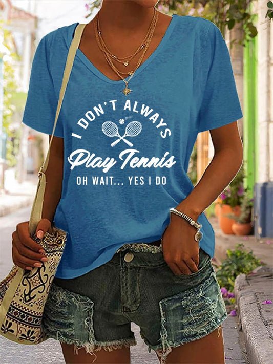 Women's I Don't Always Play Tennis Print T-Shirt