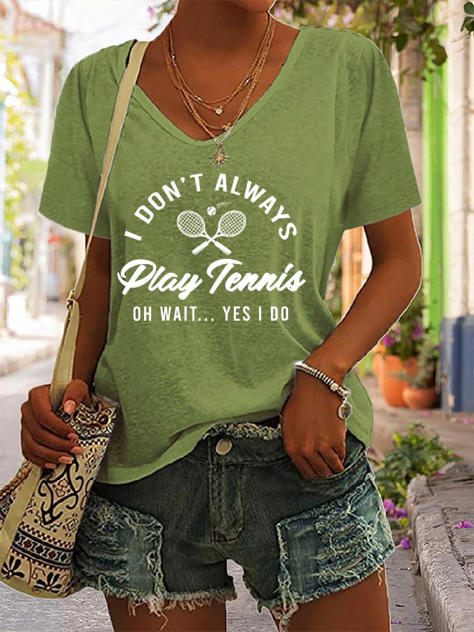 Women's I Don't Always Play Tennis Print T-Shirt