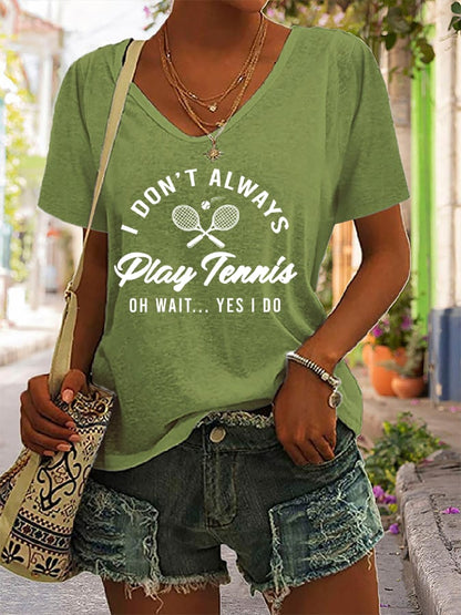 Women's I Don't Always Play Tennis Print T-Shirt