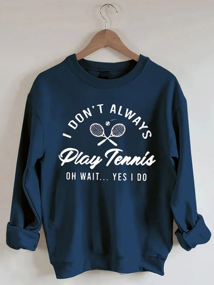 Women's I Don't Always Play TennisPrint Crewneck Sweatshirt