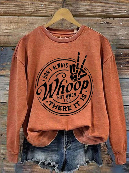 Women's I Don't Always Whoop But When I Do There It Is Print Crew Neck Sweatshirt